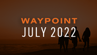 July 2022 Waypoint